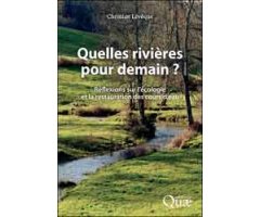 QUELLES RIVIÈRES POUR DEMAIN? RÉFLEXIONS SUR L\'ÉCOLOGIE ET LA RESTAURATION DES COURS D\'EAU                                                          
