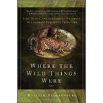 WHERE THE WILD THINGS WERE. LIFE, DEATH, AND ECOLOGICAL WRECKAGE IN A LAND OF VANISHING PREDATORS