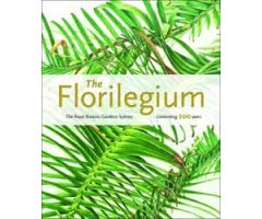 THE FLORILEGIUM. THE ROYAL BOTANIC GARDENS SYDNEY: CELEBRATING 200 YEARS
