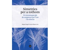 SIMETRIES PER A TOTHOM. UN RECORREGUT PLE DE SORPRESES PER L\'ART I LA CIÈNCIA 