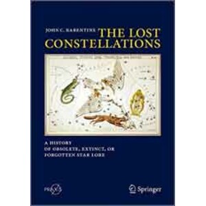 THE LOST CONSTELLATIONS: A HISTORY OF OBSOLETE, EXTINCT OR FORGOTTEN STAR LORE