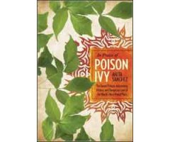 IN PRAISE OF POISON IVY. THE SECRET VIRTUES, ASTONISHING HISTORY, AND DANGEROUS LORE OF THE WORLD´S MOST HATED PLANT