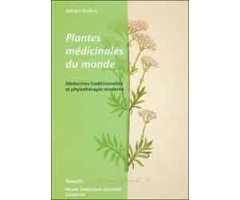 PLANTES MÉDICINALES DU MONDE. MÉDECINES TRADITIONNELLES ET PHYTOTHÉRAPIE MODERNE