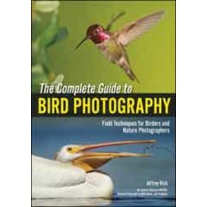 THE COMPLETE GUIDE TO BIRD PHOTOGRAPHY. FIELD TECHNIQUES FOR BIRDERS AND NATURE PHOTOGRAPHERS 2ND ED.