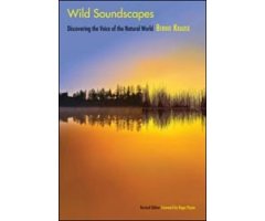 WILD SOUNDSCAPES. DISCOVERING THE VOICE OF THE NATURAL WORLD