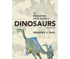 THE PRINCETON FIELD GUIDE TO DINOSAURS