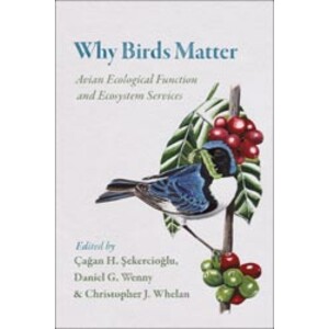 WHY BIRDS MATTER: AVIAN ECOLOGICAL FUNCTION AND ECOSYSTEM SERVICES