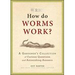 RHS HOW DO WORMS WORK? A GERDENER'S COLLECTION OF CURIOUS QUESTIONS AND ASTONISHING ANSWERS