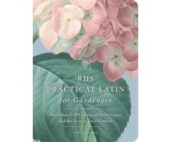 RHS PRACTICAL LATIN FOR GARDENERS: MORE THAN 1,500 ESSENTIAL PLANT NAMES AND THE SECRETS THEY CONTAIN