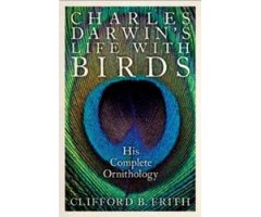 CHARLES DARWIN'S LIFE WITH BIRDS. HIS COMPLETE ORNITHOLOGY