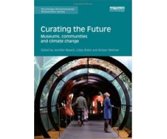CURATING THE FUTURE: MUSEUMS, COMMUNITIES AND CLIMATE CHANGE    