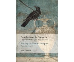 AQUELLAS AVES DE POMPEYA. UN PASEO ORNITOLÓGICO EN EL AÑO 79 D.C. / BIRDING IN ANCIENT POMPEII. ANNO DOMINI 79