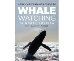 MARK CARWARDINE'S GUIDE TO WHALE WATCHING IN NORTH AMERICA