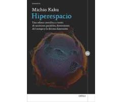 HIPERESPACIO. UNA ODISEA CIENTIFICA A TRAVÉS DE UNIVERSOS PARALELOS, DISTORSIONES DEL TIEMPO Y LA DÉCIMA DIMENSIÓN.                                   