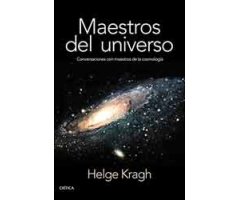 MAESTROS DEL UNIVERSO. CONVERSACIONES CON LOS COSMÓLOGOS DEL PASADO