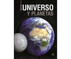 UNIVERSO Y PLANETAS. LA GUIA VISUAL DEFINITIVA