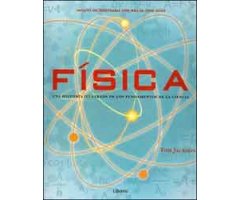 FÍSICA . UNA HISTORIA ILUSTRADA DE LOS FUNDAMENTOS DE LA CIENCIA                                                                                      