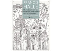 FRANCIS HALLÉ: 50 ANS D'EXPLORATIONS ET D'ÉTUDES SCIENTIFIQUES EN FORÊT TROPICALE 2