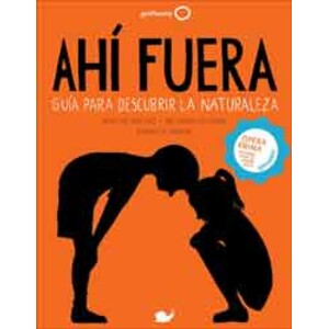 AHÍ FUERA. GUÍA PARA DESCUBRIR LA NATURALEZA