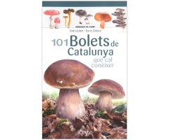 101 BOLETS DE CATALUNYA QUE CAL CONÈIXER. MINIGUIA DE CAMP