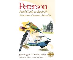 PETERSON FIELD GUIDE TO BIRDS OF NORTHERN CENTRAL AMERICA: BELIZE, EL SALVADOR, GUATEMALA, HONDURAS