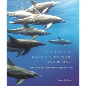 THE LIVES OF HAWAI'I'S DOLPHINS AND WHALES. NATURAL HISTORY AND CONSERVATION