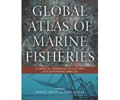 GLOBAL ATLAS OF MARINE FISHERIES. A CRITICAL APPRAISAL OF CATCHES AND ECOSYSTEM IMPACTS