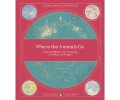 WHERE THE ANIMALS GO. TRACKING WILDLIFE WITH TECHNOLOGY IN 50 MAPS AND GRAPHICS