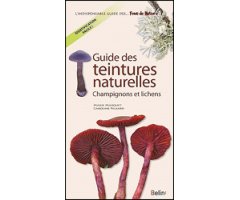 GUIDE DES TEINTURES NATURELLES-CHAMPIGNONS ET LICHENS