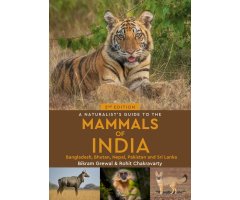 A NATURALIST'S GUIDE TO THE MAMMALS OF INDIA, BANGLADESH , BHUTAN, NEPAL, PAKISTAN AND SRI LANKA