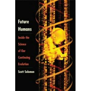 FUTURE HUMANS. INSIDE THE SCIENCE OF OUR CONTINUING EVOLUTION