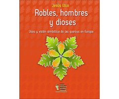 ROBLES, HOMBRES Y DIOSES. UNA VISIÓN SIMBÓLICA DE LAS QUERCUS EN EUROPA