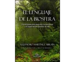 EL LENGUAJE DE LA BIOSFERA. TREINTA PISTAS PARA DESCUBRIR LA NATURALEZA Y EL PAPEL DEL SER HUMANO EN ELLA.