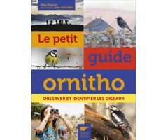 LE PETIT GUIDE ORNITHO. OBSERVER ET IDENTIFIER LES OISEAUX