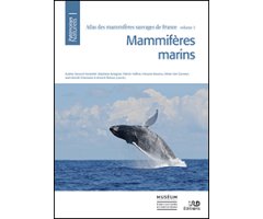 ATLAS DES MAMMIFÈRES SAUVAGES DE FRANCE. VOLUME 1: MAMMIFÈRES MARINS