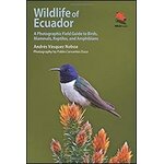 WILDLIFE OF ECUADOR. A PHOTOGRAPHIC FIELD GUIDE TO BIRDS, MAMMALS, REPTILES, AND AMPHIBIANS