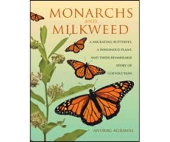 MONARCHS AND MILKWEED. A MIGRATING BUTTERFLY, A POISONOUS PLANT, AND THEIR REMARKABLE STORY OF COEVOLUTION