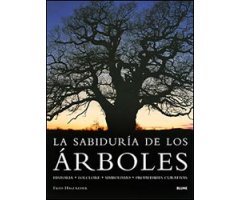 LA SABIDURÍA DE LOS ÁRBOLES. HISTORIA, FOLCLORE, SIMBOLISMO, PROPIEDADES CURATIVAS