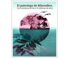 EL PALEOLAGO DE RIBESALBES. UN ECOSISTEMA DE HACE 19 MILLONES DE AÑOS