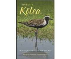 HAWAI'I'S KÓLEA. THE AMAZING TRANSPACIFIC LIFE OF THE PACIFIC GOLDEN-PLOVER