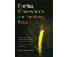 FIREFLIES, GLOW-WORMS, AND LIGHTNING BUGS. IDENTIFICATION AND NATURAL HISTORY OF THE FIREFLIES OF THE EASTERN AND CENTRAL UNITED STATES AND CANADA