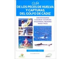 GUÍA DE LOS PECES DE HUELVA Y CAPTURAS DEL GOLFO DE CÁDIZ. CON FOTOGRAFÍAS A COLOR DE 150 ESPECIES DE QUIMERAS, TIBURONES, RAYAS Y PECES