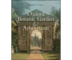 OXFORD BOTANIC GARDEN & ARBORETUM: A BRIEF HISTORY