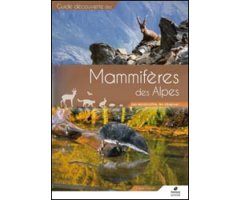 GUIDE DÉCOUVERTE DES MAMMIFÈRES DES ALPES. LES RECONNAÎTRE, LES OBSERVER 2