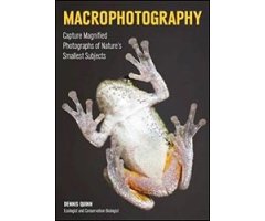 MACROPHOTOGRAPHY. CAPTURE LARGER-THAN-LIFE PHOTOGRAPHS OF NATURE'S SMALLEST SUBJECTS