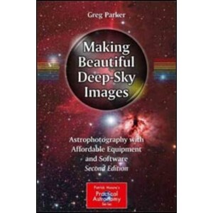 MAKING BEAUTIFUL DEEP-SKY IMAGES. ASTROPHOTOGRAPHY WITH AFFORDABLE EQUIPMENT AND SOFTWARE