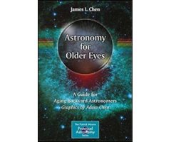 ASTRONOMY FOR OLDER EYES. A GUIDE FOR AGING BACKARD ASTRONOMERS 