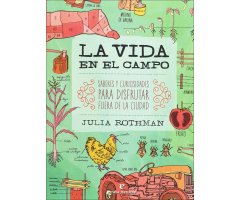 LA VIDA EN EL CAMPO. SABERES Y CURIOSIDADES PARA DISFRUTAR FUERA DE LA CIUDAD