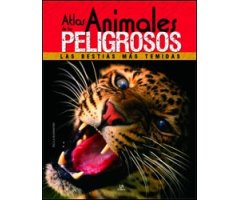 ATLAS DE LOS ANIMALES PELIGROSOS: LAS BESTIAS MÁS TEMIDAS