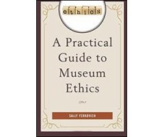 A PRACTICAL GUIDE TO MUSEUM ETHICS     